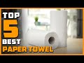 Best Paper Towels for 2023 [Top 5 Review] | Make Your Selection