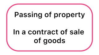 Passing of property/ownership in a contract of sale of goods (Business law)