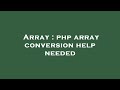 Array : php array conversion help needed