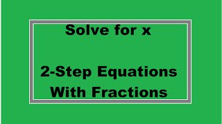 Solve for x: 2-Step Equations with Fractions (Simplifying Math)