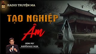 Truyện Ma: Tạo Nghiệp Âm | Truyện Ma Có Thật | Mc Nguyễn Ngọc Ngạn