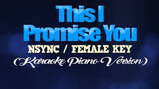 THIS I PROMISE YOU - NSYNC/FEMALE KEY (KARAOKE PIANO VERSION)