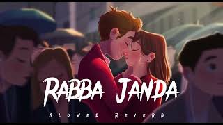 Rabba Janda - LO-FI ( Slowed Reverb ) Song | Jubin Nautiyal | Dhruv Sharma | Tanishk Bagchi |