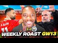 Weekly Roast of the Premier League GW13. Man City are in trouble...