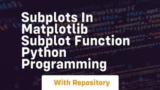 subplots in matplotlib subplot function python programming
