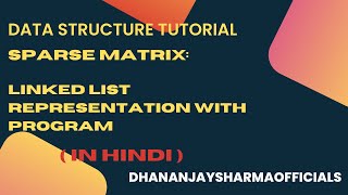 Linked List(13): Sparse Matrix: Linked List Representation with Program | Data Stru Tut in Hindi