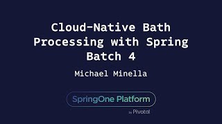 Cloud-Native Batch Processing with Spring Batch 4 - Michael Minella