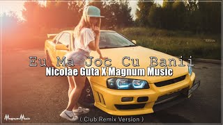 Nicolae Guta ❌ Magnum Music - Eu ma joc cu banii | Remix 2023
