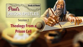 Paul's Prison Epistles : Theology From a Prison Cell – Study at Home Lesson 2