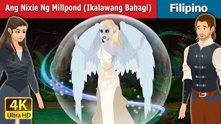 Ang Nixie Ng Millpond-Ikalawang Bahagi | Nixie of the Millpond  2 in Filipino | @FilipinoFairyTales