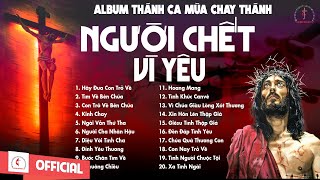 Album Thánh Ca Mùa Chay 2024 | Người Chết Vì Yêu | Thánh Ca Cầu Nguyện Trong Mùa Chay Thánh