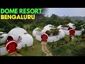 DOME RESORT BENGALURU - UNIQUE RESORT - LUXURY RESORT near BENGALURU - BEST RESORT in BENGALURU