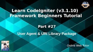 Learn CodeIgniter (v3.1.10) Framework Beginners Tutorial #27 - User Agent & URI Library Package