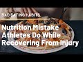 What is a bad eating habit? Nutrition mistake athletes do while recovering from injury-Ryan Fernando