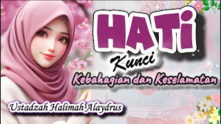 USTADZAH HALIMAH ALAYDRUS || BERHATI-HATILAH DENGAN HATI , HATI  KUNCI KESELAMATAN