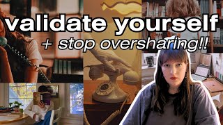 STOP OVERSHARING. do this instead