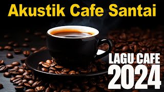 Full Album Akustik Cafe Santai 2024 🎵Akustik Lagu Indonesia 🎵Musik Cafe Enak Didengar Buat Santai#2