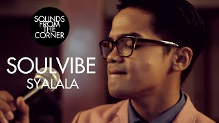 Soulvibe - Syalala | Sounds From The Corner Session #3