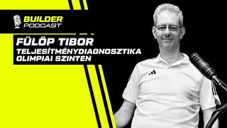 Teljesítménydiagnosztika olimpiai szinten - Fülöp Tibor | Builder Podcast🎙️ 42. rész