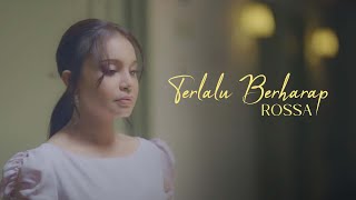 Rossa - Terlalu Berharap (Official Music Video)