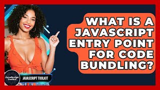 What Is A JavaScript Entry Point For Code Bundling? - JavaScript Toolkit