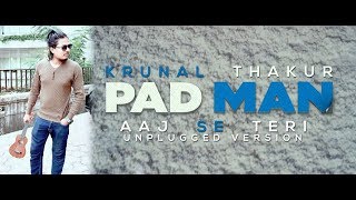 Aaj se Teri| Krunal Thakur | Valentine Day Special |  Akshay Kumar | Padman  | Arijit Singh