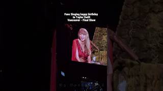 Fans Singing Happy Birthday to Taylor Swift - Vancouver Final Show #taylorswift #shorts