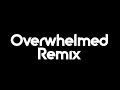 Overwhelmed Remix