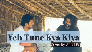 Yeh Tune Kya Kiya | Javed Bashir | Vishal Raj | Cover | Akshay Kumar | Sonakshi