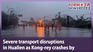 Severe transport disruptions in Hualien as Kong-rey crashes by｜Taiwan News