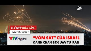 Thế giới Toàn cảnh 15/4: "Vòm sắt" của Israel đánh chắn 99% UAV từ Iran | VTV24