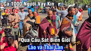 Cả 1000 người vây kín Sư Minh Tuệ khi bước sát ranh giới Thái Lan và Lào