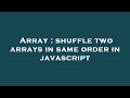 Array : shuffle two arrays in same order in javascript