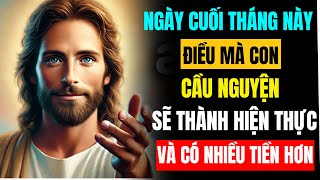 🔴 NGÀY CUỐI THÁNG NÀY...ĐIỀU CON CẦU NGUYỆN SẼ THÀNH HIỆN THỰC | Lời Chúa Hằng Ngày