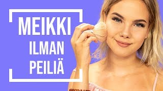 MEIKATAAN ILMAN PEILIÄ | Emma ja Milla testaa