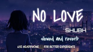 No Love - Shubh (Slowed and Reverb) lofi