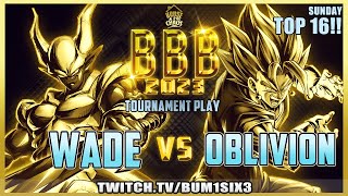 BBB2023 | DBFZ | NSXC | Wade vs Oblivion TOP 16 | WE GOT THAT INTERNATIONAL PLAY!!!