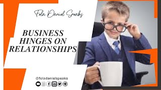 Business hinges on relationships || Living on Purpose Series || Fola Daniel Adelesi
