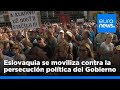 Las manifestaciones en Eslovaquia aumentan la presión contra el Gobierno de Robert Fico