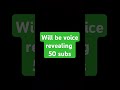 voice reveal at 50 subs