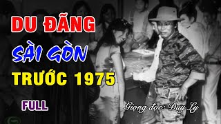 Du đãng Sài Gòn trước 1975 (Full) | Duy Ly Radio