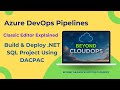 Azure DevOps Pipelines | Build & Deploy Dotnet SQL Project Using DACPAC (Classic Editor Explained)