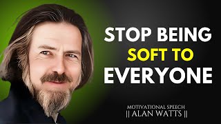 STOP BEING NICE TO EVERYONE | BEST MOTIVATIONAL SPEECH BY ALAN WATTS #alanwatts