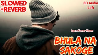 Bhula Na Sakoge | Agam Kumar Nigam | Slowed+Reverb | Bewafaai | Sad Heartbreaking Old Song