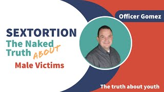 Exposing The Hidden Dangers Of Sextortion: Protecting Young Males | Officer Gomez