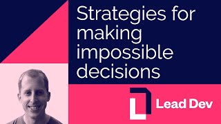 Strategies for making impossible decisions | Scott Triglia | #LeadDevBerlin