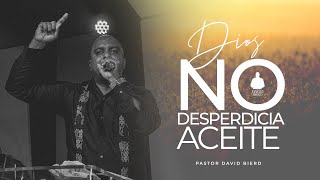 Dios no desperdicia Aceite | Pastor David Bierd