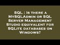 SQL : Is there a MySQLAdmin or SQL Server Management Studio equivalent for SQLite databases on Windo