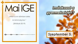 Mai IGE - Imádkozol a gyermekeidért? - 2024.09.05