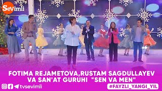 FOTIMA REJAMETOVA,RUSTAM SAGDULLAYEV VA SAN'AT GURUHI - SEN VA MEN